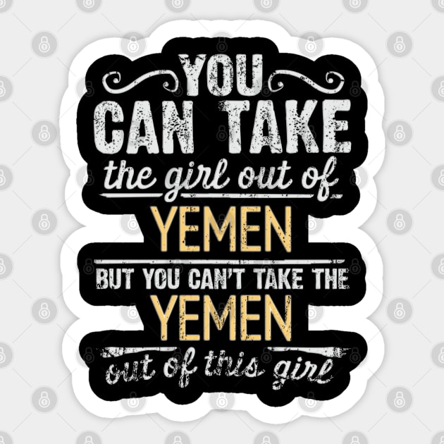 You Can Take The Girl Out Of Yemen But You Cant Take The Yemen Out Of The Girl - Gift for Yemeni With Roots From Yemen Sticker by Country Flags